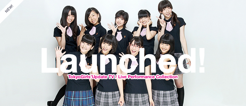 Tokyo Girls’ Update TV / Live Performance Collection Launched!