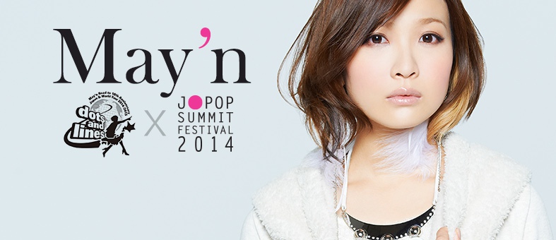 2014 J-POP SUMMIT Announces First Guest of Honor, it’s May’n!!