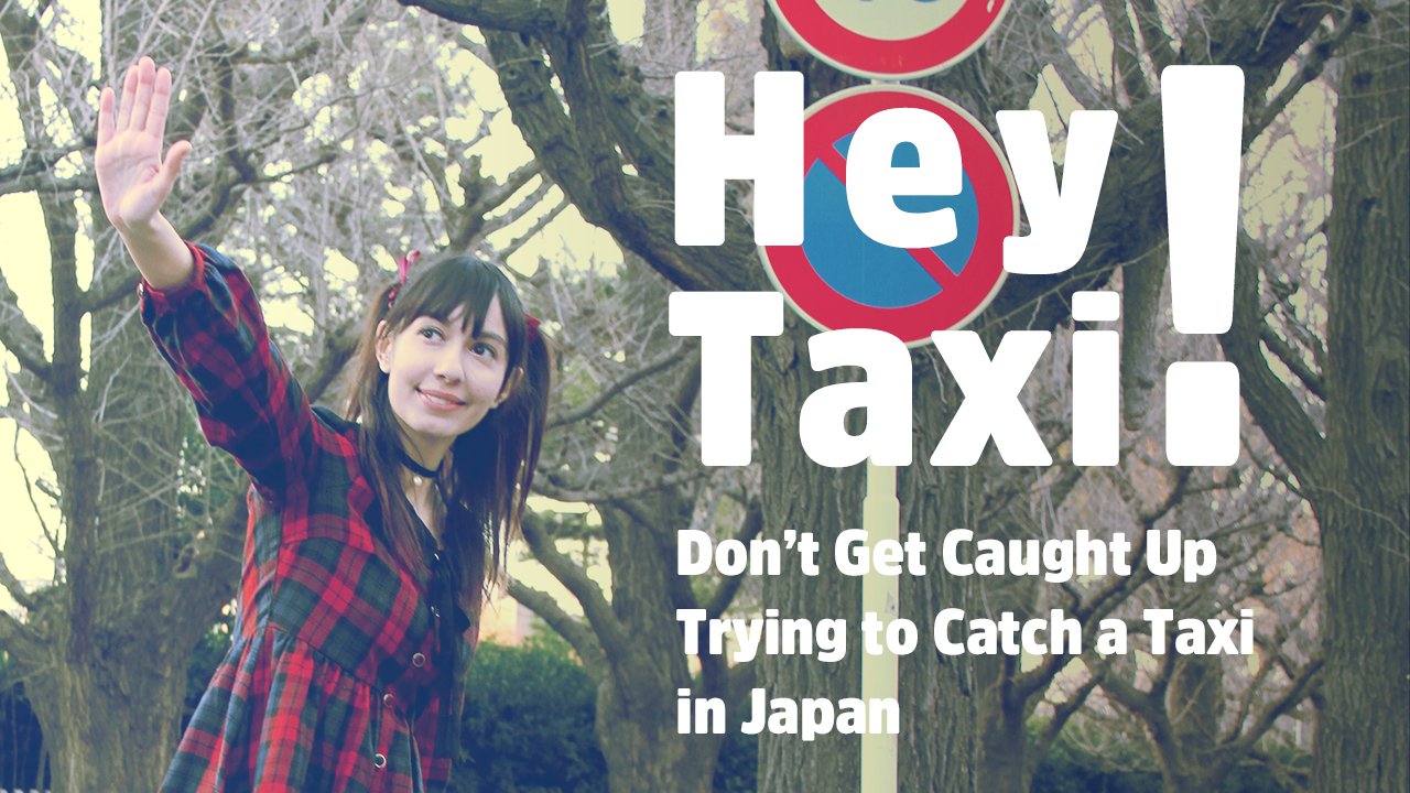 Don’t Get Caught Up Trying to Catch a Taxi in Japan